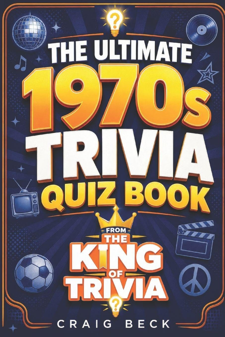 The Ultimate 1970s Trivia Quiz Book: From The King Of Trivia