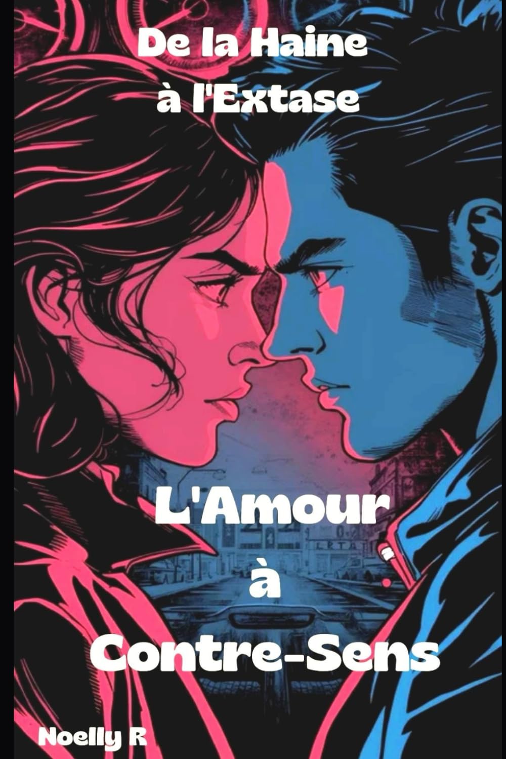 L'amour à Contre-Sens: De La Haine à l'Extase
