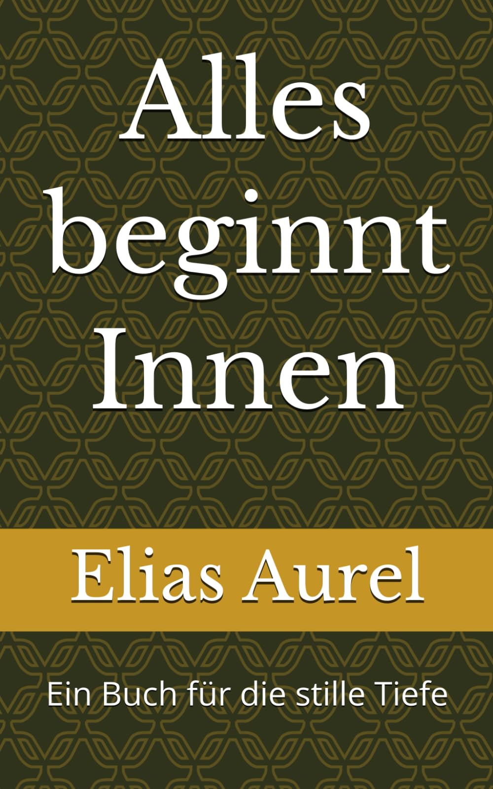 Alles beginnt Innen: Ein Buch für die stille Tiefe