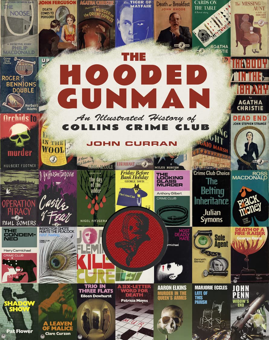 The Hooded Gunman: An Illustrated History of Collins Crime Club. 2019 Hardcover.