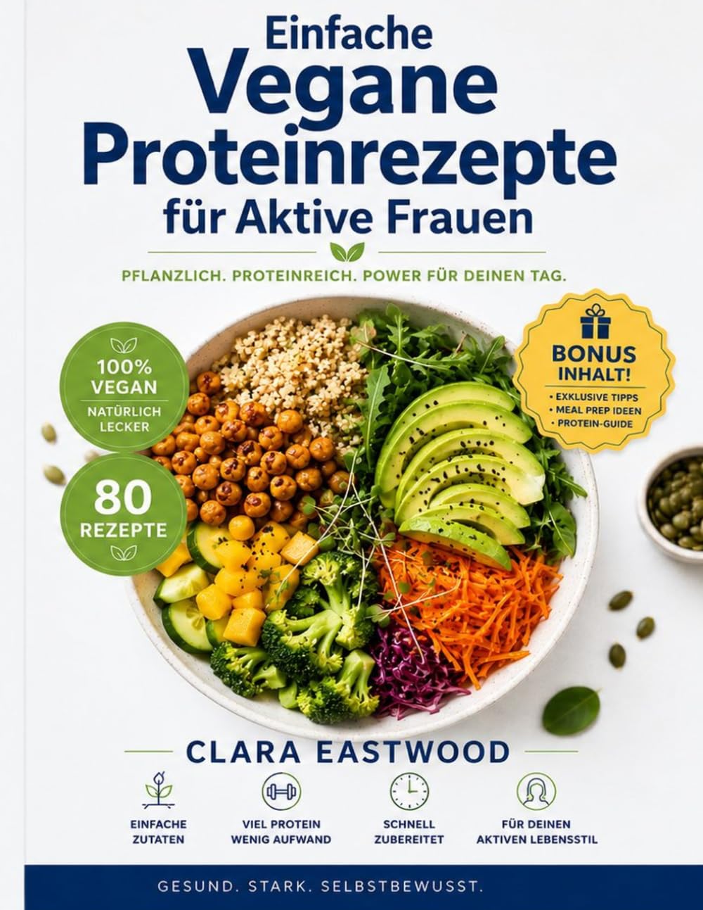 Einfache Vegane Proteinrezepte für Aktive Frauen: 80 Köstliche Rezepte mit nur 5 Zutaten