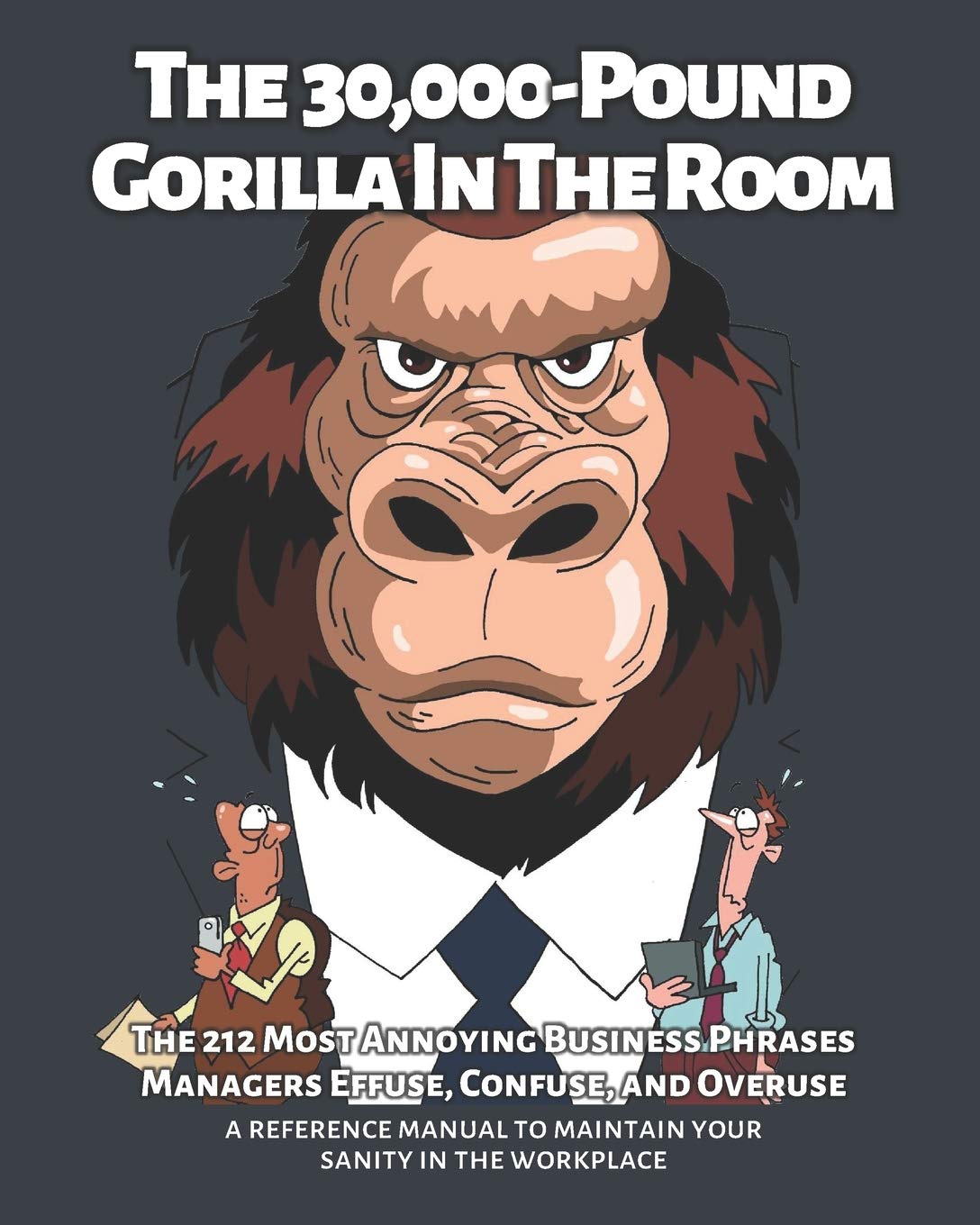 The 30,000-Pound Gorilla In The Room: The 212 Most Annoying Business  Phrases Managers Effuse, Confuse, and Overuse : Stauning, Carson, Vergon,  Collette, Walsh, D T: Amazon.sg: Books