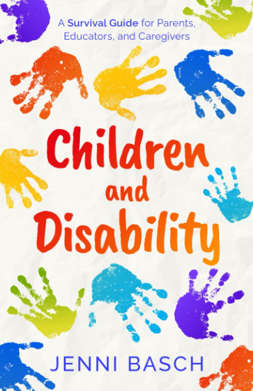 Children and Disability: A Survival Guide for Parents, Educators, and Caregivers