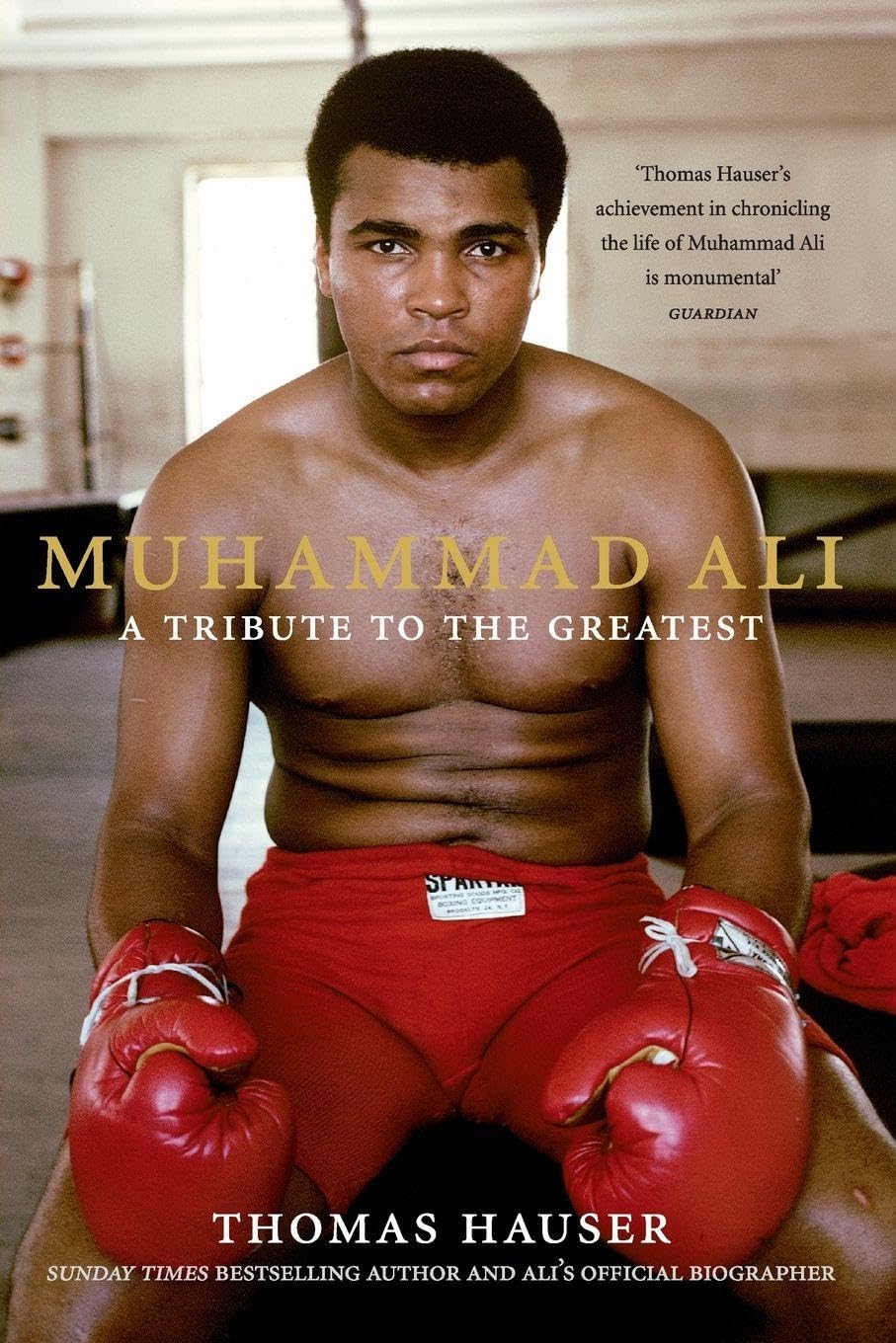 Muhammad Ali: A Tribute to the Greatest: A Definitive Boxing Biography of the World's Greatest Sporting Icon