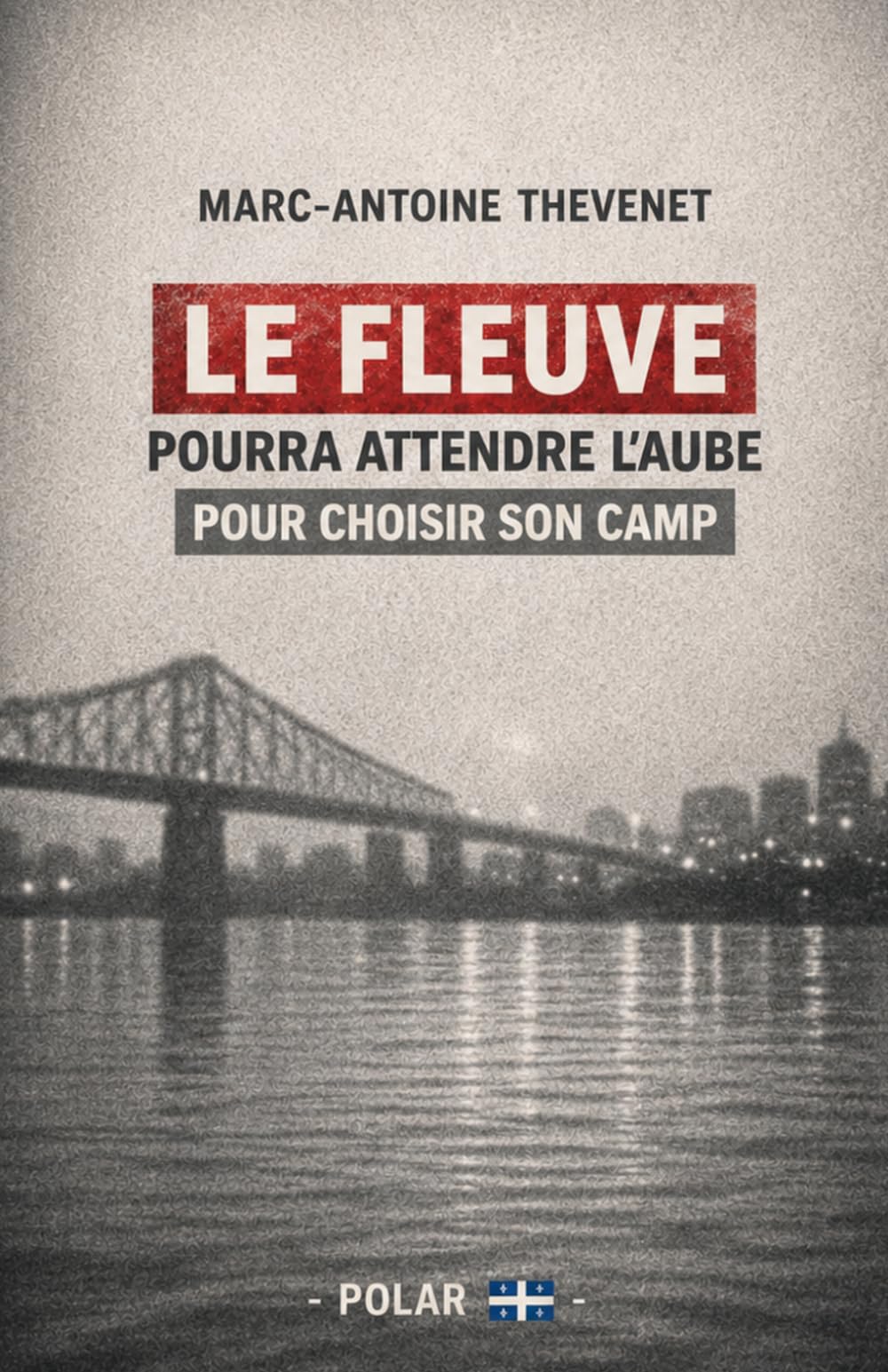 Le fleuve pourra attendre l’aube pour choisir son camp.