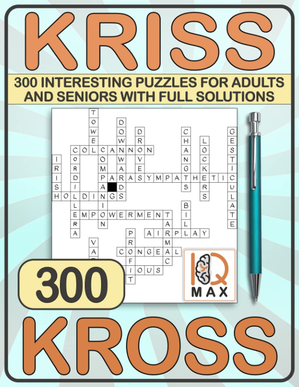 Kriss Kross: 300 Interesting Puzzles for Adults and Seniors with Full Solutions. Criss Cross