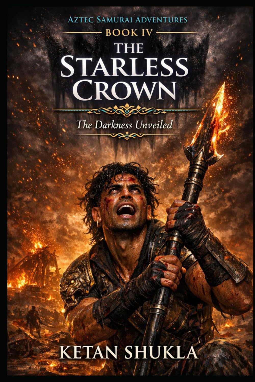AZTEC SAMURAI ADVENTURES SERIES - BOOK IV - The Starless Crown: The Darkness Unveiled