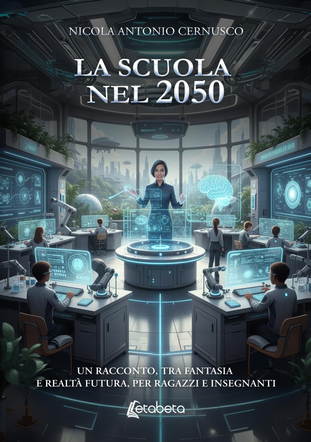 La scuola nel 2050: Un racconto, tra fantasia e realtà futura, per ragazzi e insegnanti