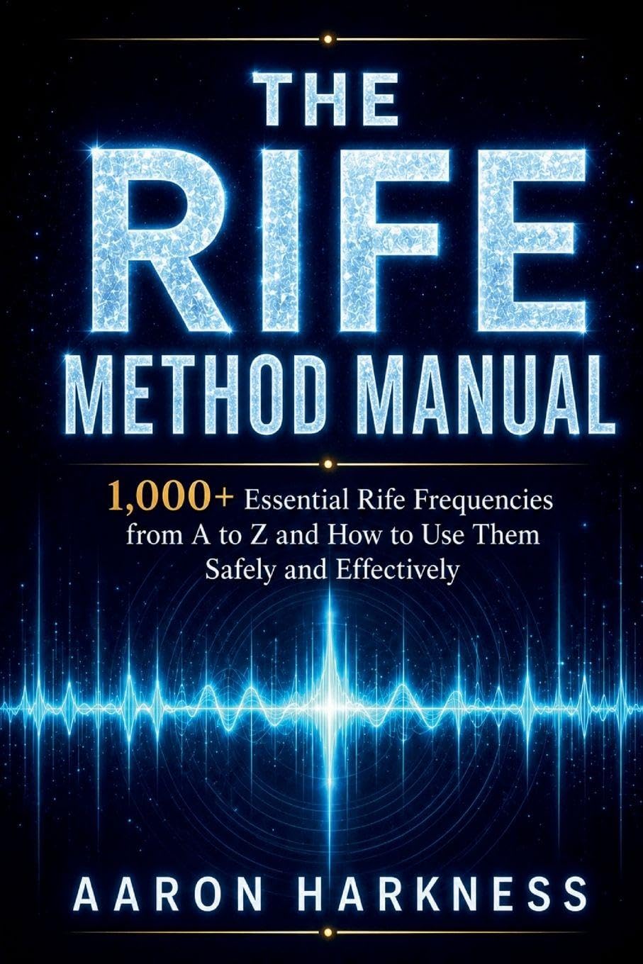 The Rife Method Manual: 1,000+ Essential Rife Frequencies from A to Z and How to Use Them Safely and Effectively