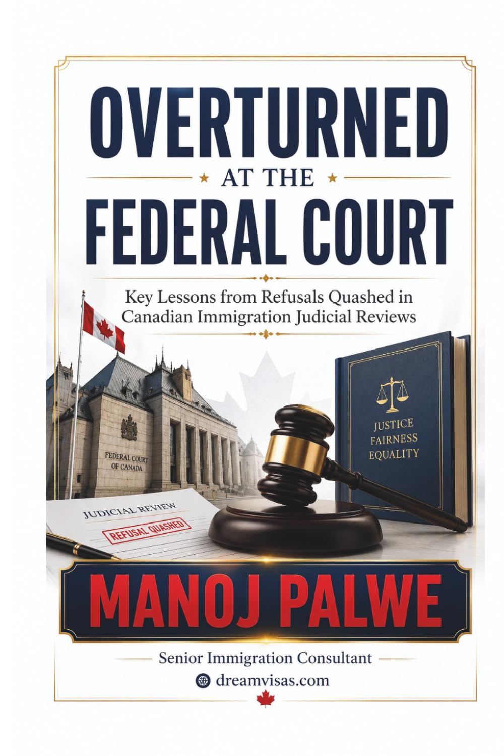 OVERTURNED AT THE FEDERAL COURT: Key Lessons from Refusals Quashed in Canadian Immigration Judicial Reviews. A Practical Guide for Applicants and ... & RECOVERY - The Second Chance Series)
