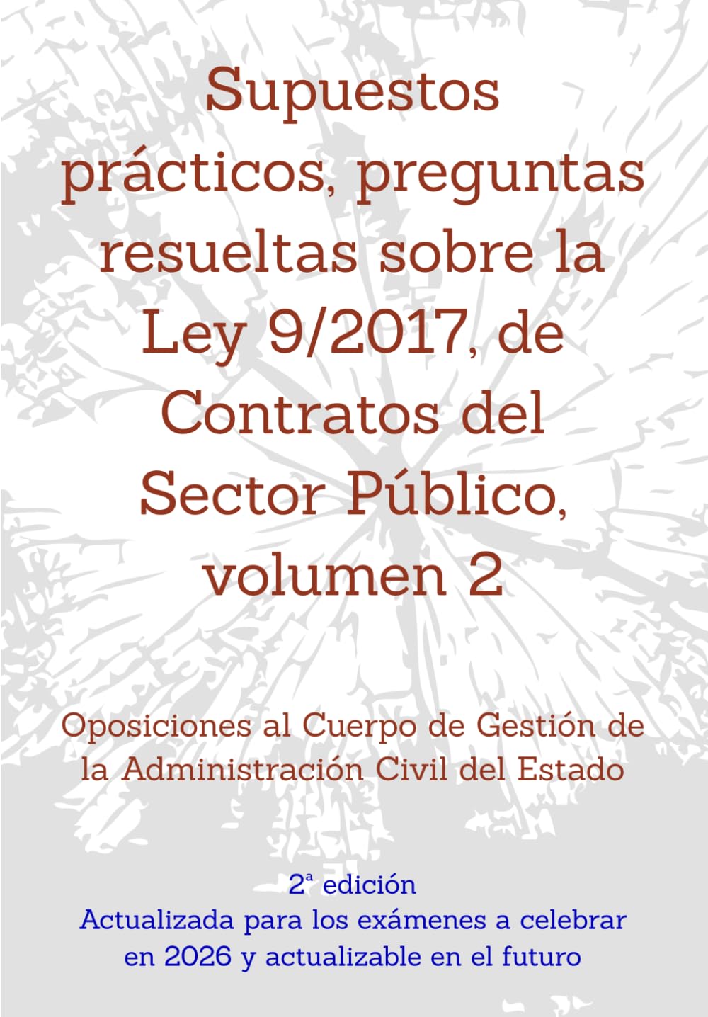 Supuestos prácticos, preguntas resueltas sobre la Ley 9/2017, de Contratos del Sector Público, volumen 2: Oposiciones al Cuerpo de Gestión de la ... un mismo tema, con preguntas resueltas.)