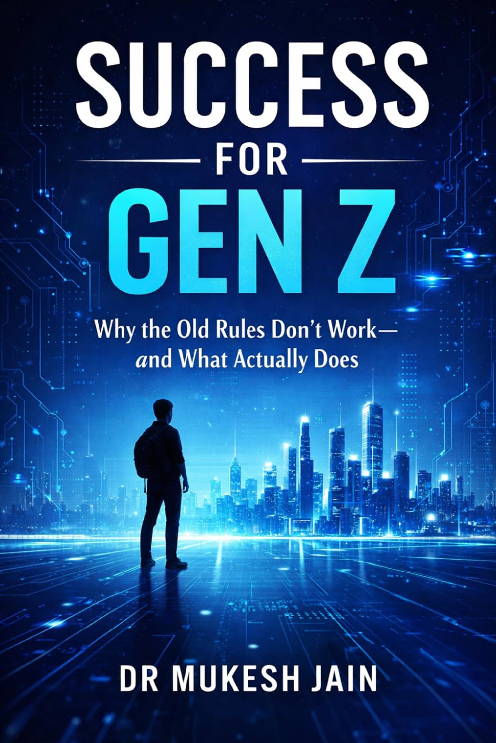 SUCCESS FOR GEN Z: A New Blueprint for Achievement, Meaning, and Freedom in a Changing World (GenZ Success)