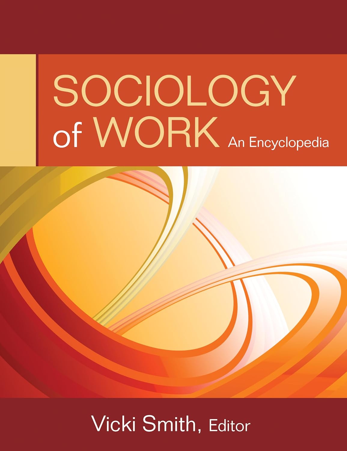 Sociology of Work An Encyclopedia 9781452205069 Smith