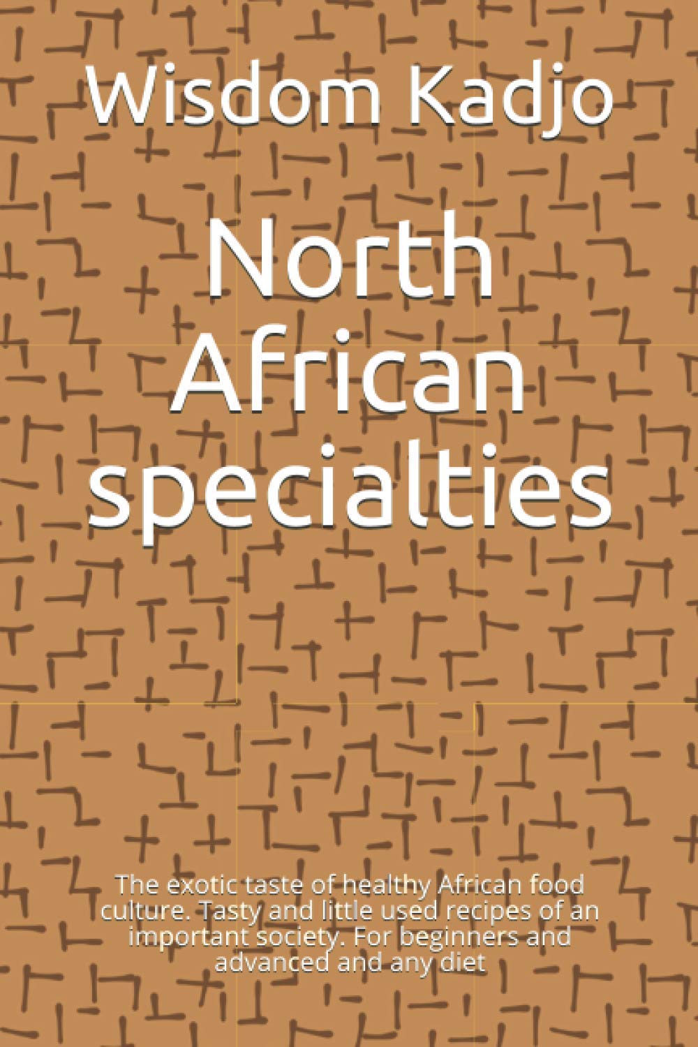 North African specialties: The exotic taste of a healthy food culture. Tasty and little used recipes of an important society. For beginners and advanced and any diet
