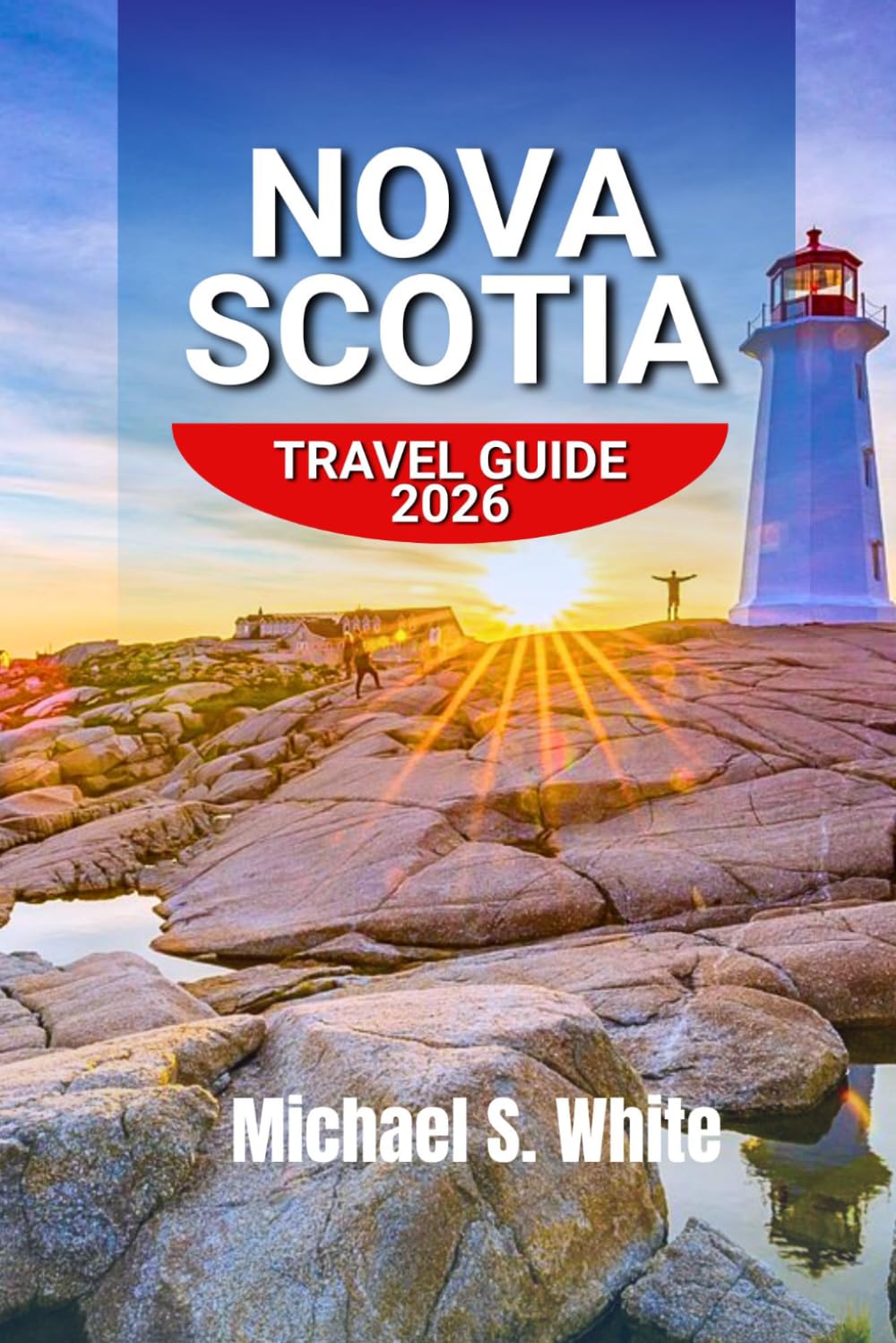 NOVA SCOTIA TRAVEL GUIDE 2026: Slow Coastal Escapes, Scenic Road Trips, Hidden Gems, Whale Watching & Authentic Atlantic Canadian Adventures