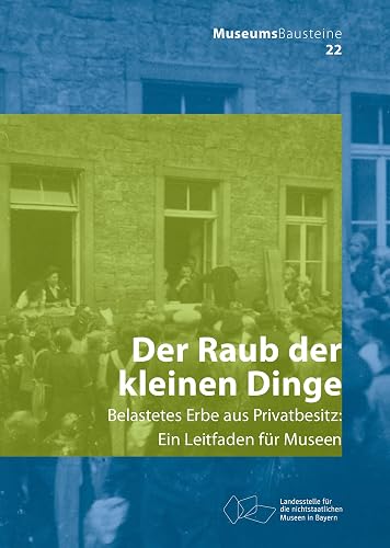 Der Raub der kleinen Dinge: Belastetes Erbe aus Privatbesitz (Museums-Bausteine, 22)