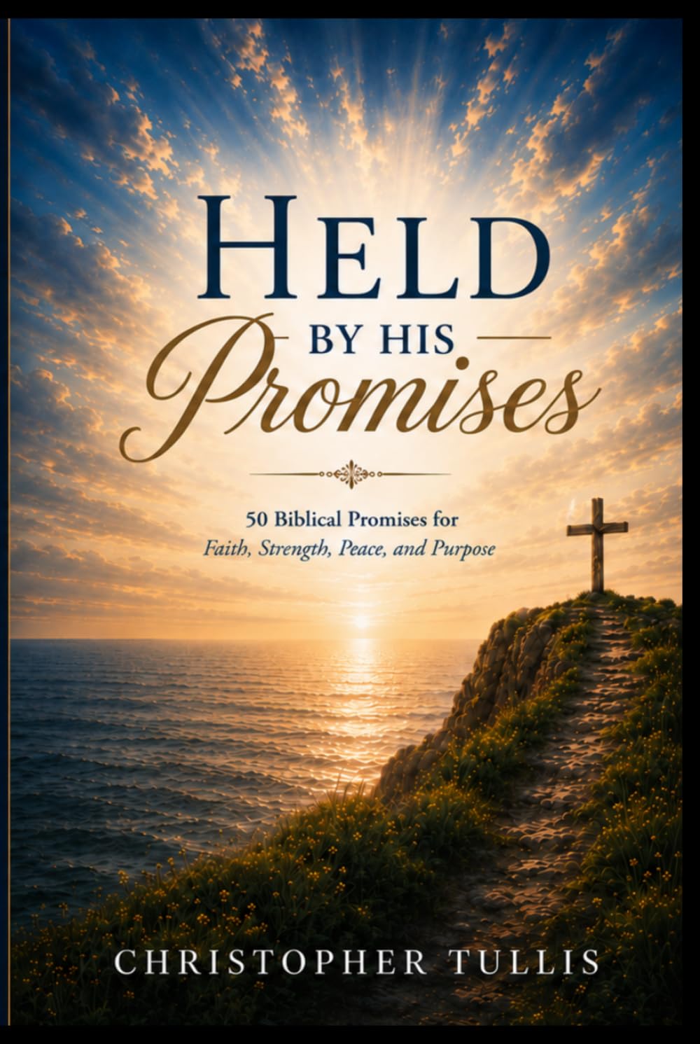Held By His Promises: 50 Biblical Promises for Faith, Strength, Peace, and Purpose