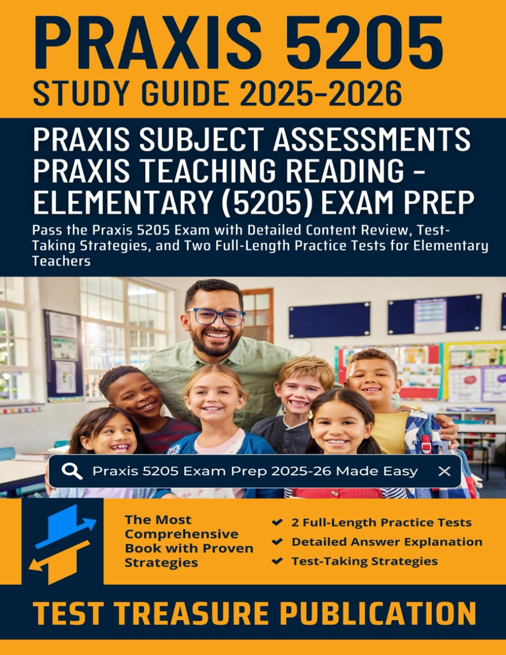 Praxis Teaching Reading - Elementary (5205) Study Guide 2025–2026: Pass the Praxis 5205 Exam with Detailed Content Review, Test-Taking Strategies, and ... Practice Tests for Elementary Teachers