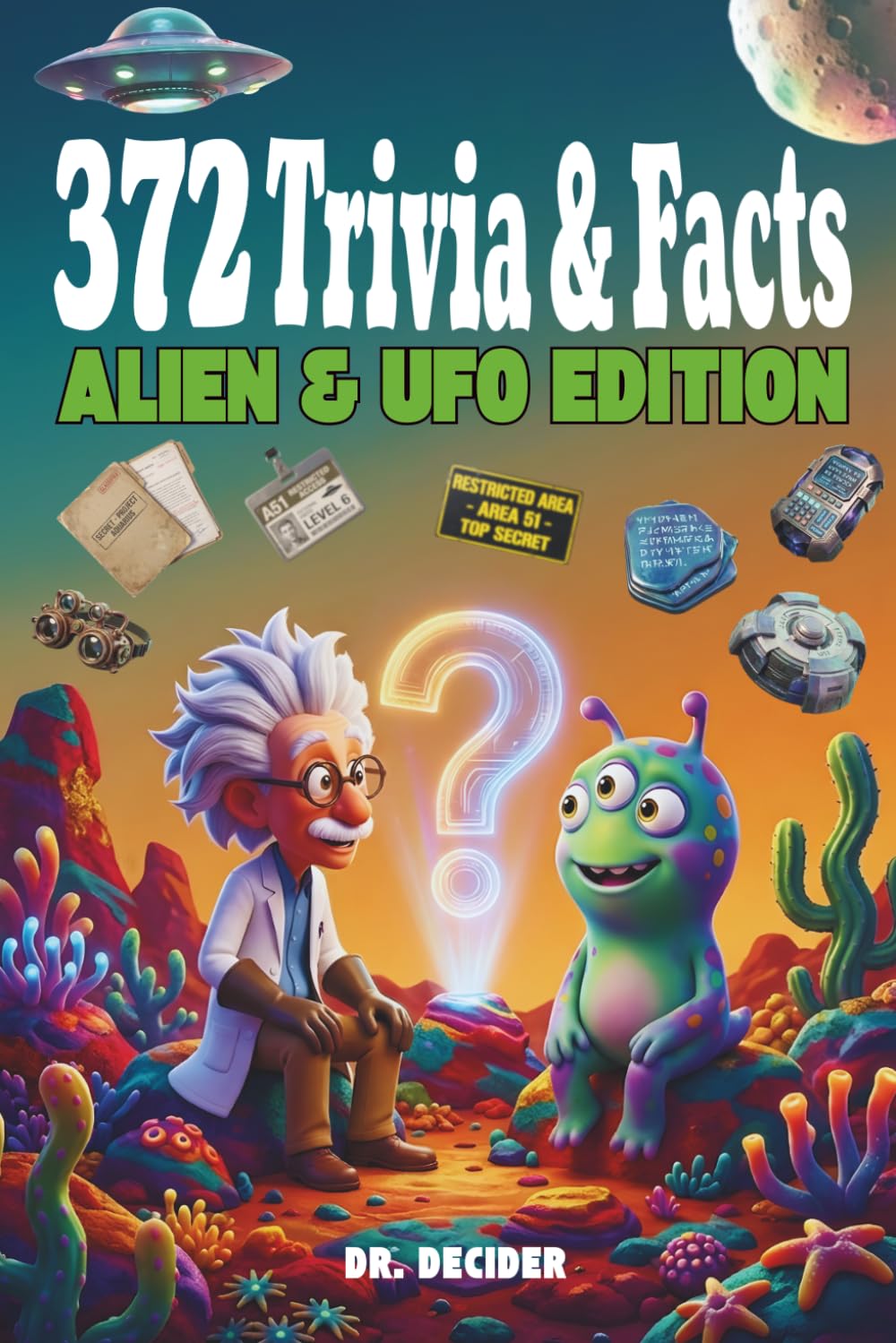 372 Trivia & Facts: Alien & UFO Edition: Discover Outer Space mysteries themed mcqs and planet secrets inside an interactive fun astronomy quiz book for smart kids ages 8-12