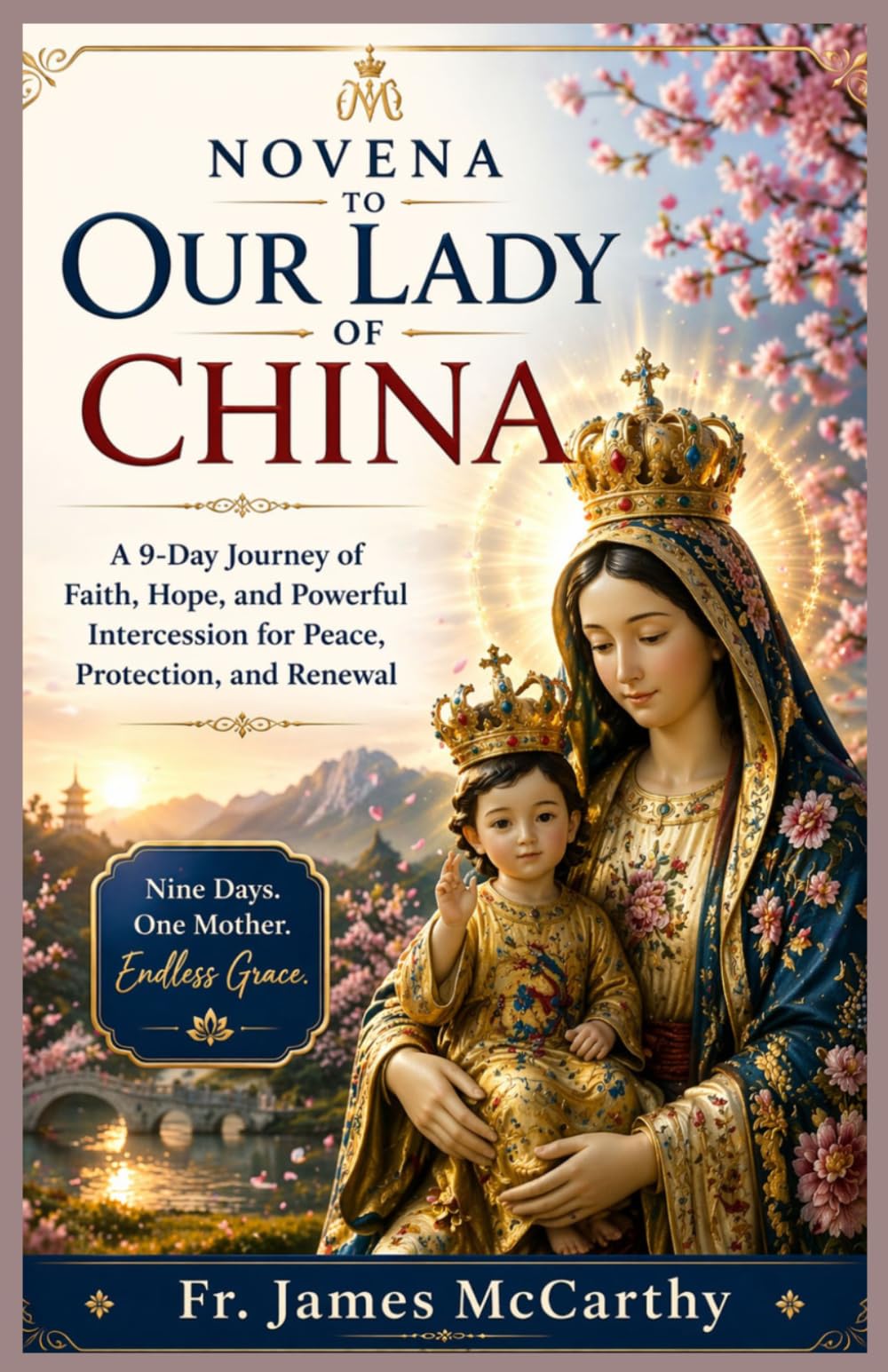 NOVENA TO OUR LADY OF CHINA: A 9-Day Journey of Faith, Hope, and Powerful Intercession for Peace, Protection, and Renewal (Christian Religious Series)