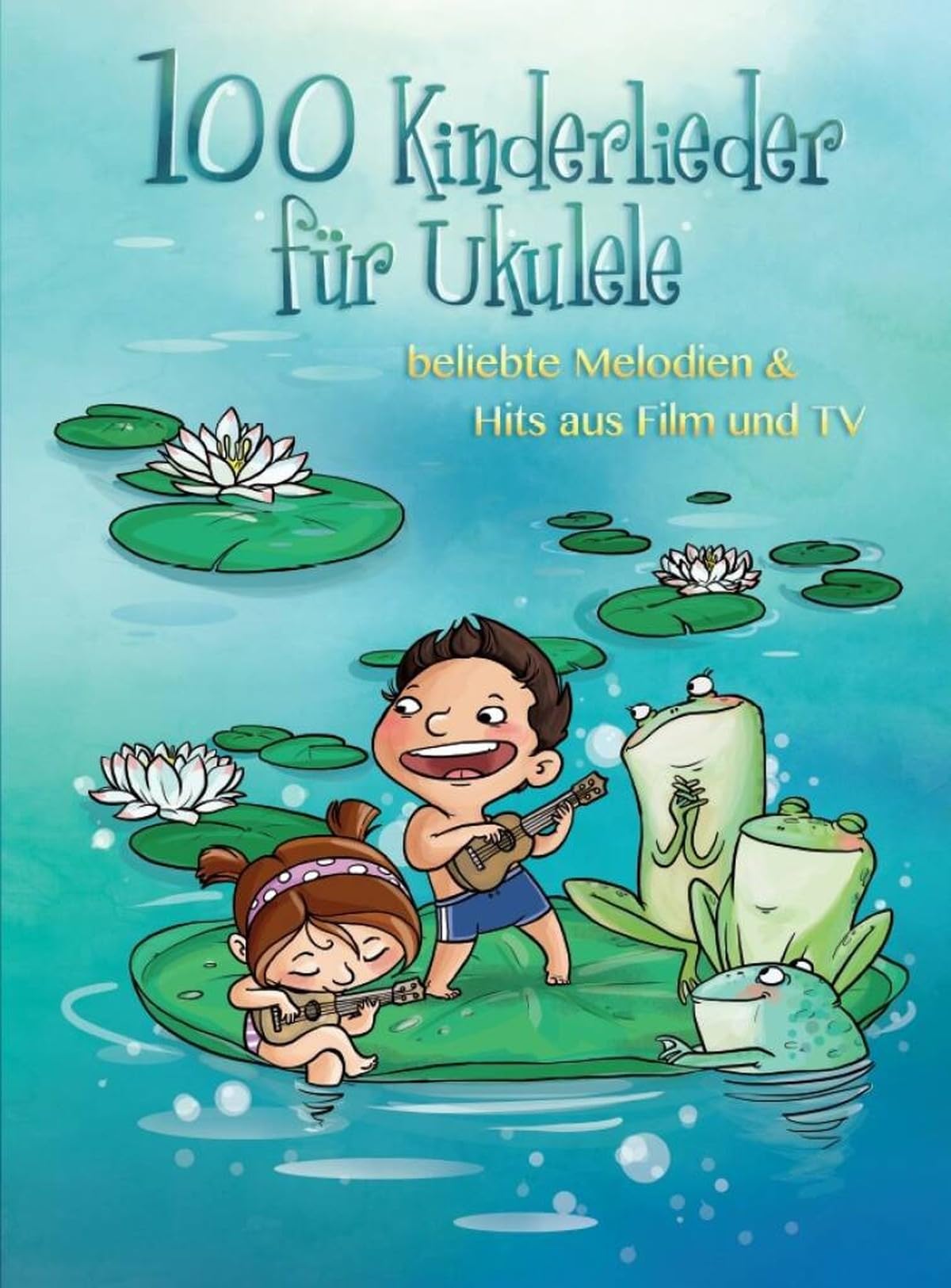 100 Kinderlieder für Ukulele | Ukulele-Songbuch für Kinder mit Melodielinie und Texten | Beliebte Kinderlieder und Filmhits | Ukulele-Noten für ... beliebte Melodien & Hits aus Film und TV