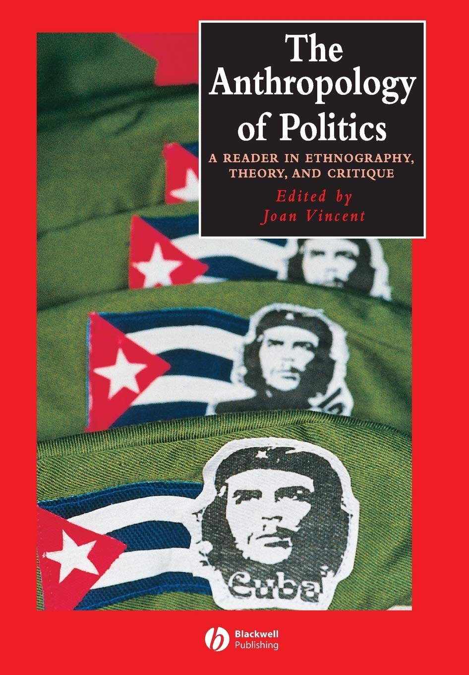 The Anthropology of Politics: A Reader in Ethnography, Theory, and Critique: 14 (Wiley Blackwell Anthologies in Social and Cultural Anthropology)