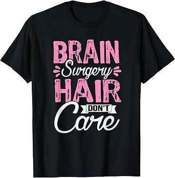 Humour After Brain Surgery Hair Care Recovery T-Shirt