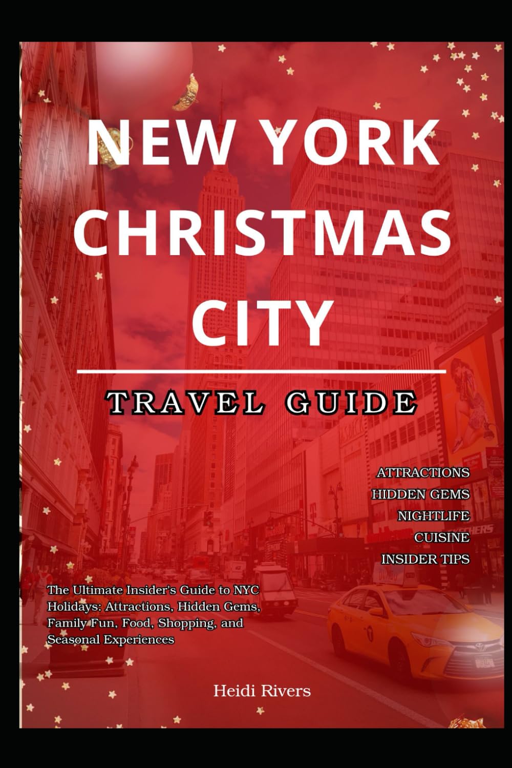 New York City Christmas Travel Guide 2025: The Ultimate Insider's Guide to NYC Holidays: Attractions, Hidden Gems, Family Fun, Food, Shopping, and Seasonal Experiences