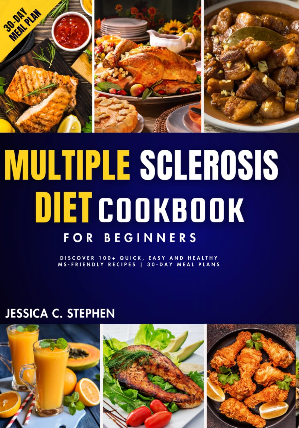 MULTIPLE SCLEROSIS DIET COOKBOOK FOR BEGINNERS: Discover 100+ Quick, Easy and Healthy MS-Friendly Recipes | 30-Day Meal Plan