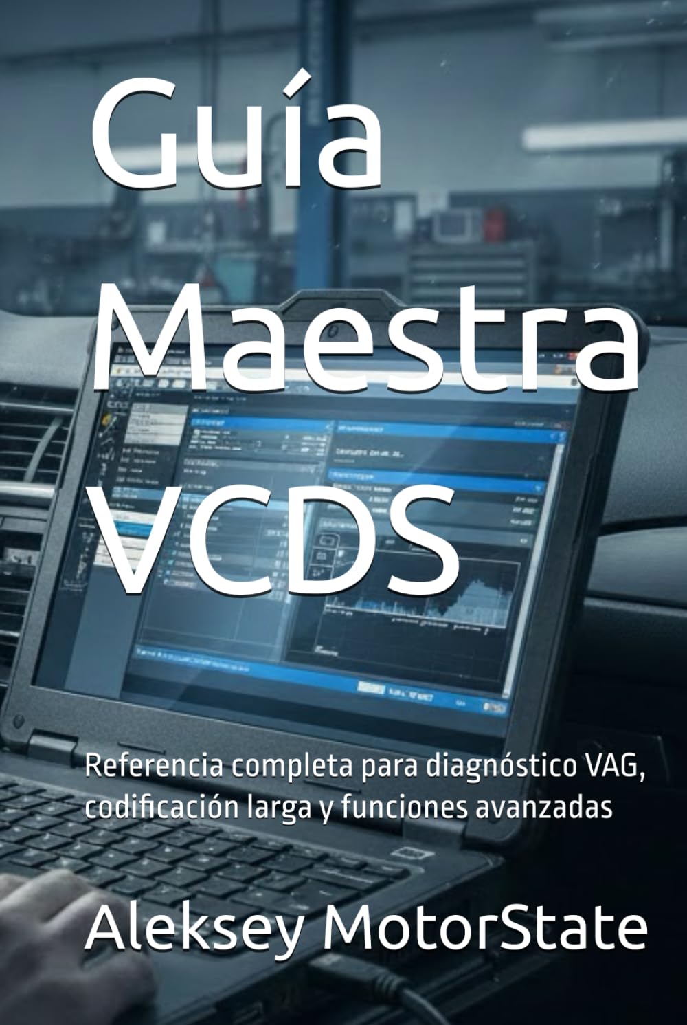Guía Maestra VCDS: El manual definitivo de diagnóstico, codificación y adaptaciones avanzadas para vehículos VAG: Referencia completa para diagnóstico VAG, codificación larga y funciones avanzadas