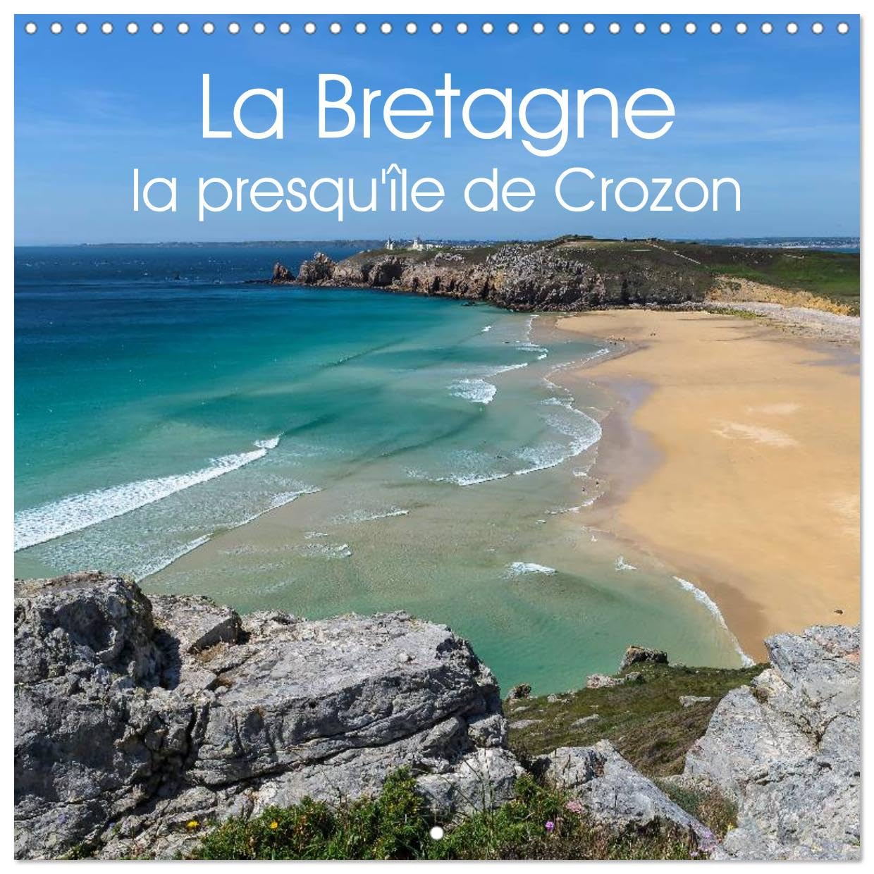 La Bretagne la presqu'île de Crozon (Calendrier mural carré 2026 30x30 cm) Calendrier double avec une page pour vos prises de notes: Photos d'une région côtière exceptionnelle.
