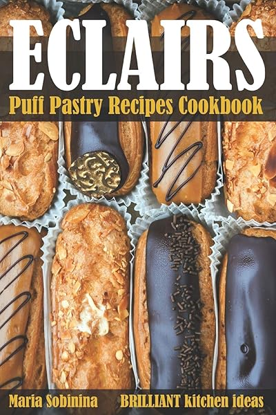 Eclairs: Puff Pastry Baking Cookbook (Desserts)