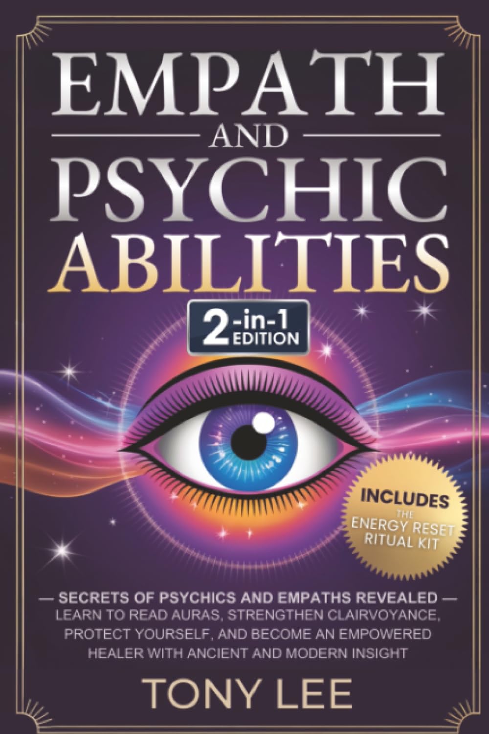 Empath and Psychic Abilities: Secrets of Psychics and Empaths Revealed - Learn to Read Auras, Strengthen Clairvoyance, Protect Yourself, and Become an Empowered Healer with Ancient and Modern Insight