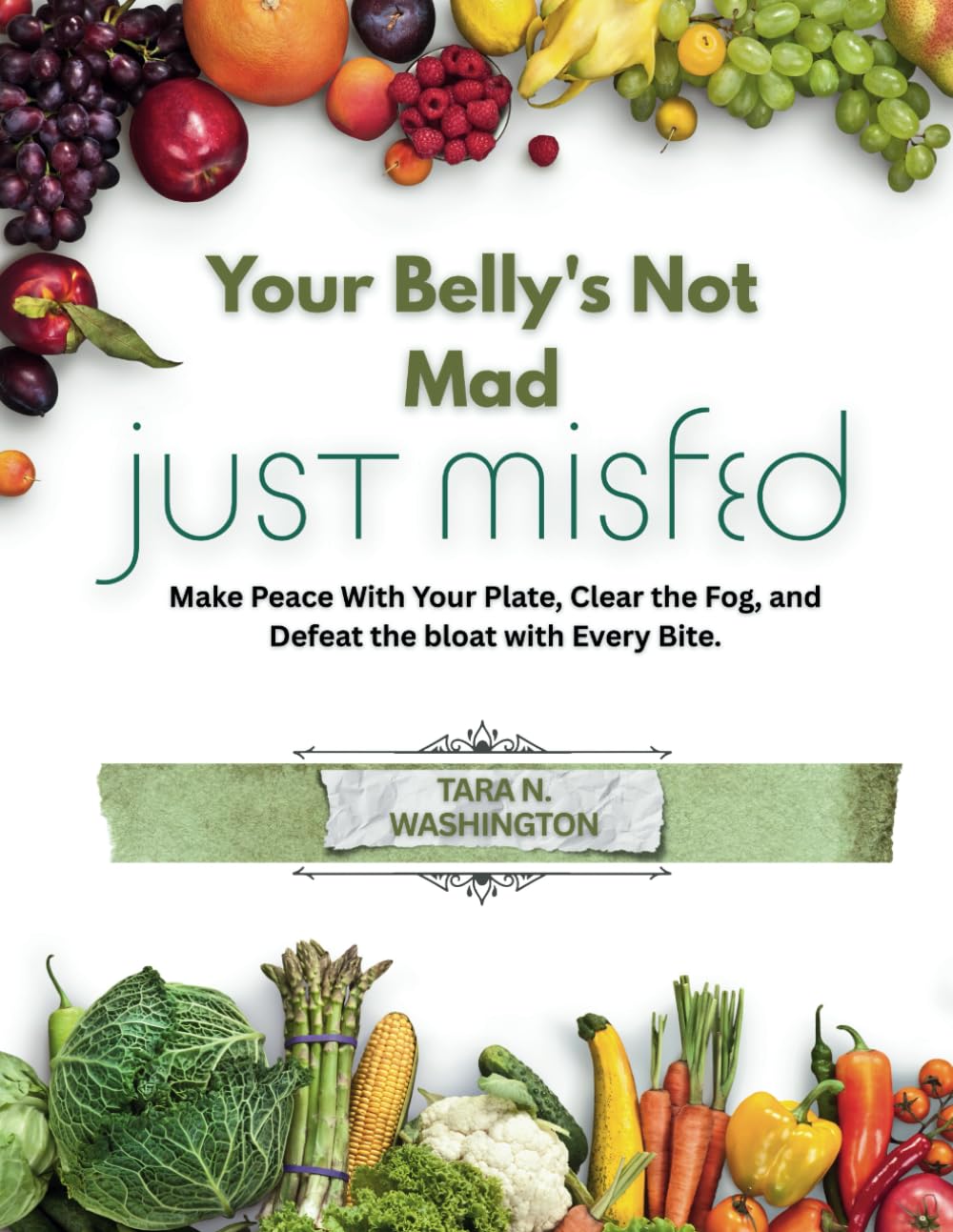 Your Belly's Not Mad Just Misfed: Make Peace With Your Plate, Clear the Fog, and Defeat the bloat with Every Bite.