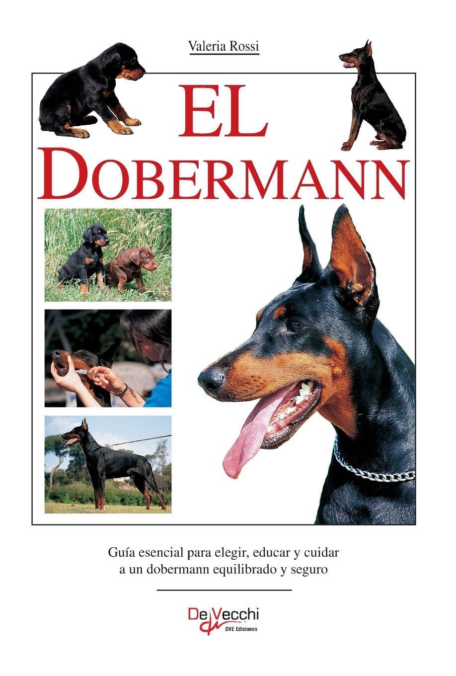 El Dobermann: Guía esencial para elegir, educar y cuidar a un dobermann equilibrado y seguro
