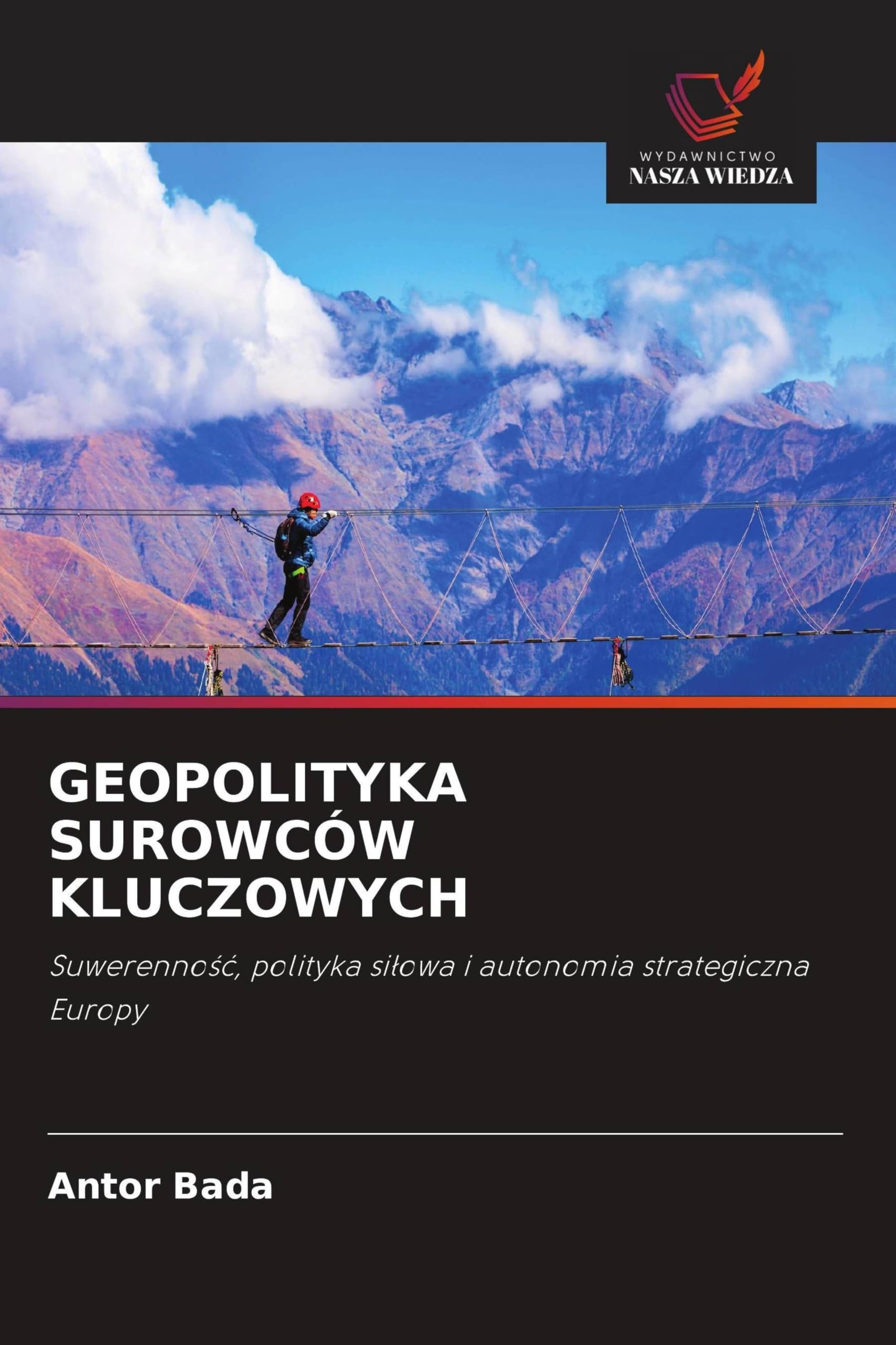 GEOPOLITYKA SUROWCÓW KLUCZOWYCH: Suwerenno¿¿, polityka si¿owa i autonomia strategiczna Europy