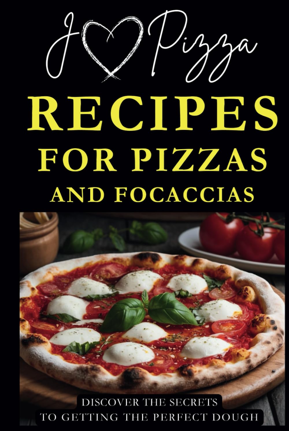 RECIPES FOR PIZZAS AND FOCACCIAS: DISCOVER THE SECRETS TO GETTING THE PERFECT DOUGH      Hardcover – August 12, 2024