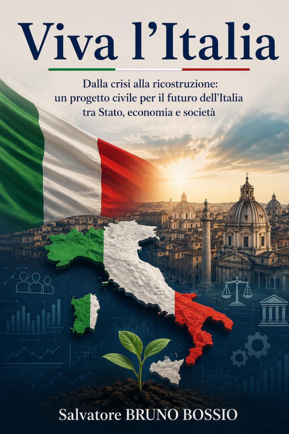 Viva l'Italia: Dalla crisi alla ricostruzione: un progetto civile per il futuro dell’Italia tra Stato, economia e società