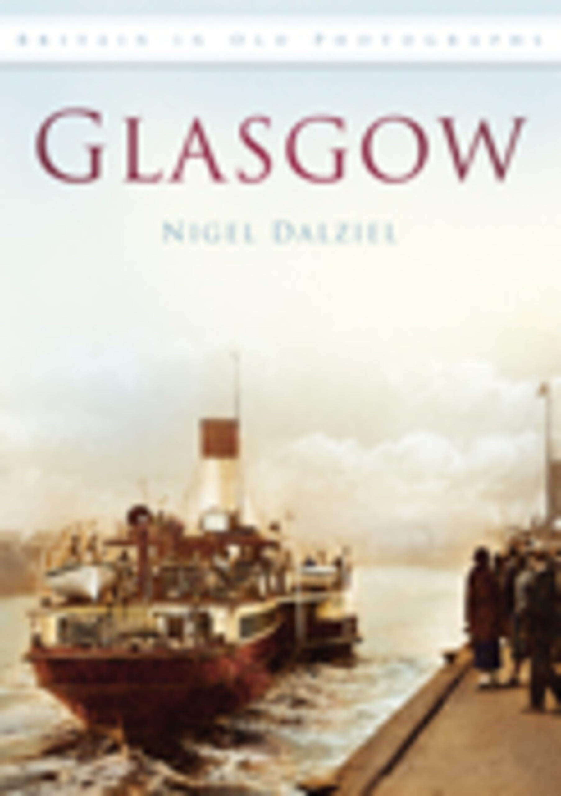 Glasgow: Britain in Old Photographs. Dalziel 9780752449623 Fast Free Shipping**