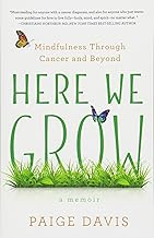 Here We Grow: Mindfulness through Cancer and Beyond