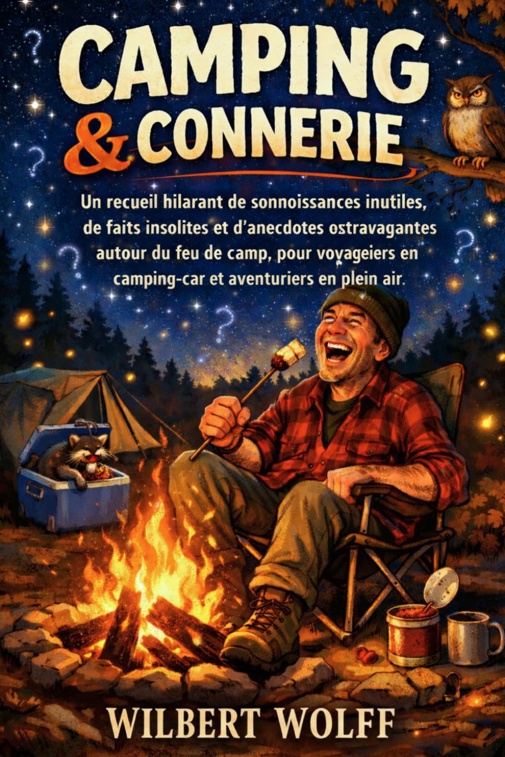 Camping & connerie: Un recueil hilarant de connaissances inutiles, de faits insolites et d'anecdotes extravagantes autour du feu de camp, pour voyageurs en camping-car et aventuriers en plein air