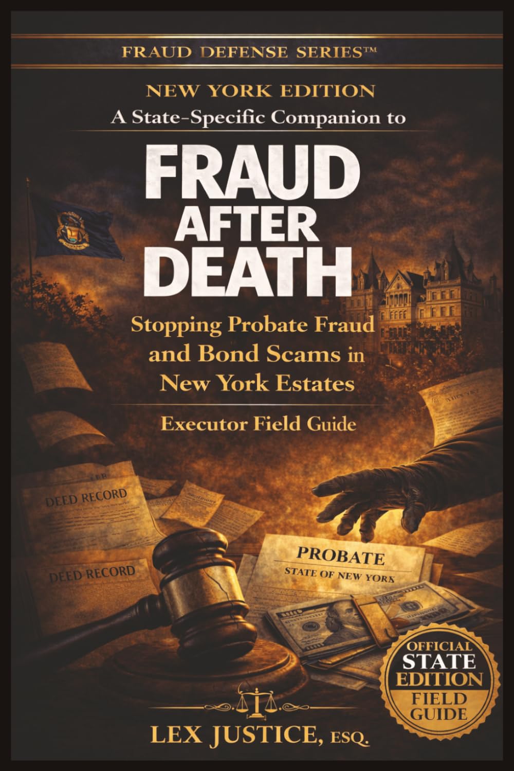 FRAUD AFTER DEATH - NEW YORK EDITION: Stopping Probate Fraud and Bond Scams in New York Estates, Executor Field Guide (Fraud Defense System™)