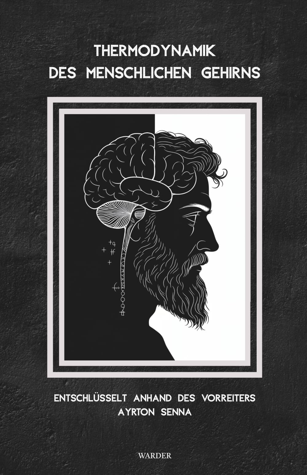 Thermodynamik des menschlichen Gehirns: Entschlüsselt anhand des Vorreiters Ayrton Senna