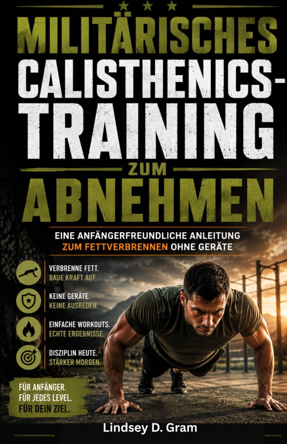Militärisches Calisthenics-Training zum Abnehmen: Eine anfängerfreundliche Anleitung zum Fettverbrennen ohne Geräte