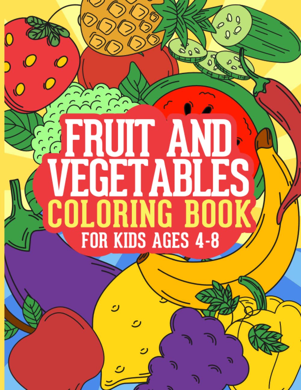 Fruit and Vegetables Coloring Book for Kids Ages 4-8: Learning Coloring Pages for Girls and Boys Filled with Cute Drawing Illustrations of fruit and ... Vegetables and Fruits Coloring Book for Kids