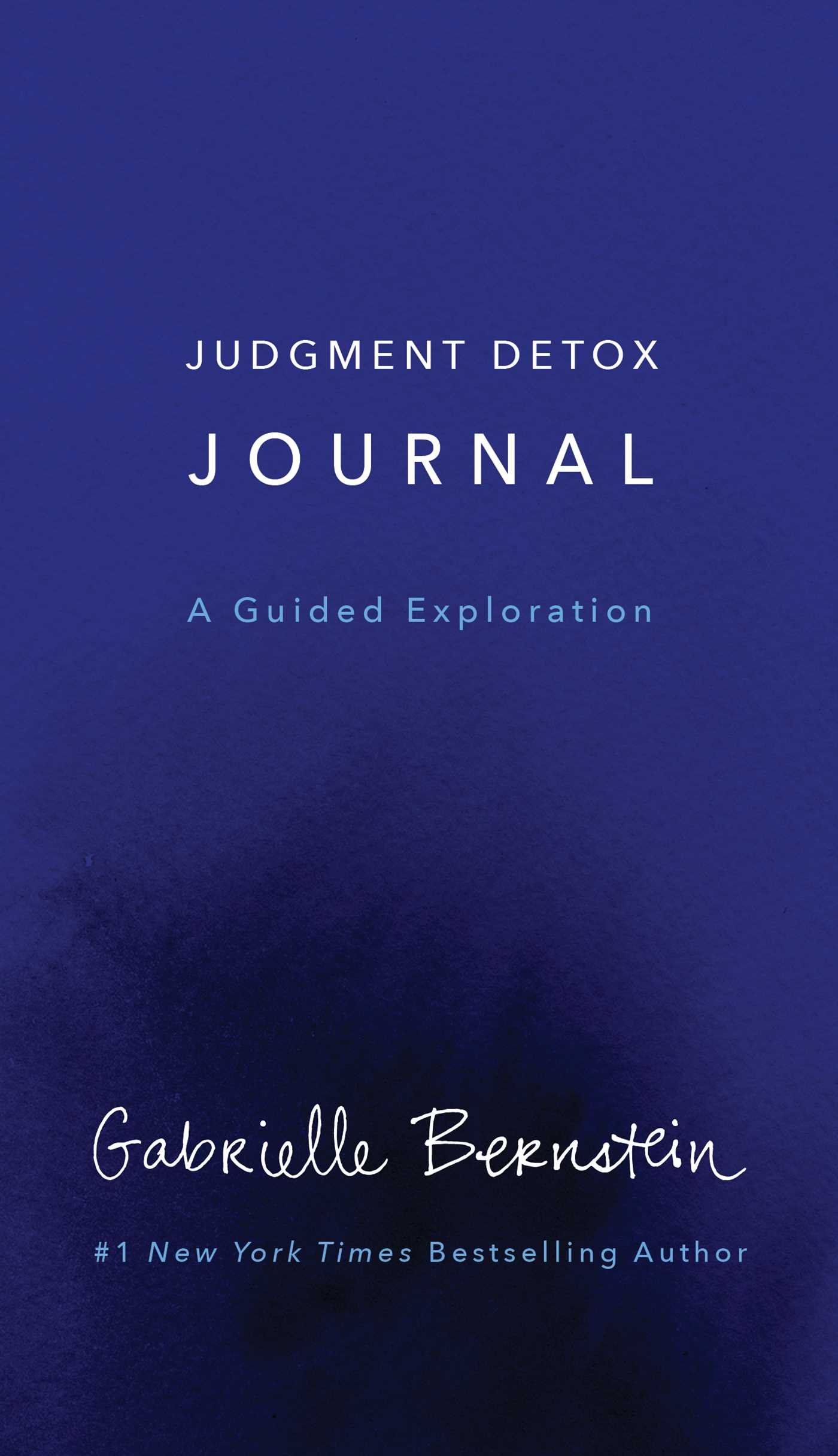 Judgment Detox Journal: A Guided Exploration to Release the Beliefs That Hold You Back from Living a Better Life