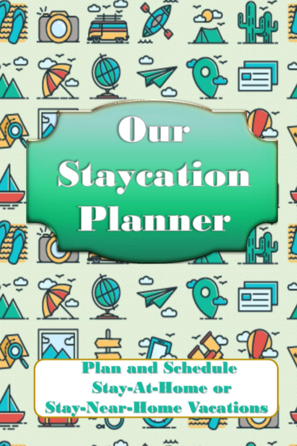 Our Staycation Planner: Plan and Schedule Stay-At-Home or Stay-Near-Home Vacations