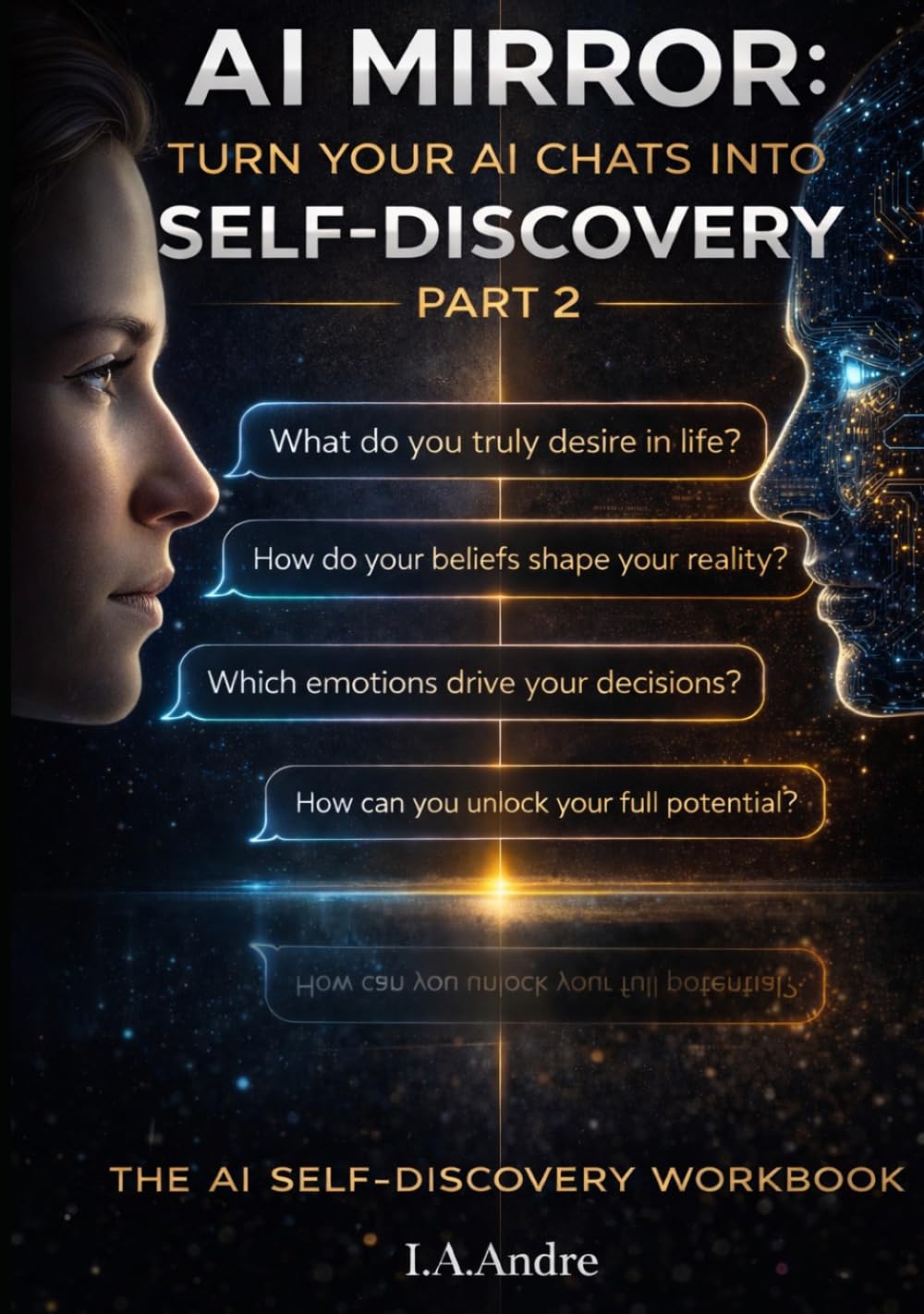 AI Mirror: Turn Your AI Chats into Self Discovery: Part 2: 100 More Questions To Ask Your AI and Discover Yourself