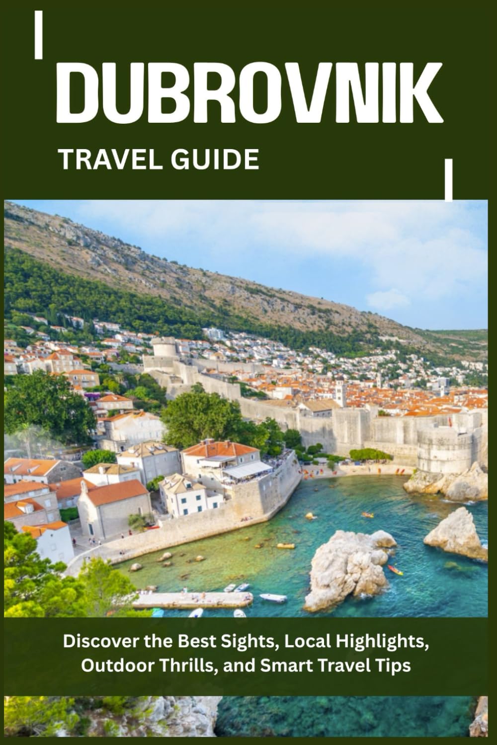 DUBROVNIK TRAVEL GUIDE: Discover the Best Sights, Local Highlights, Outdoor Thrills, and Smart Travel Tips