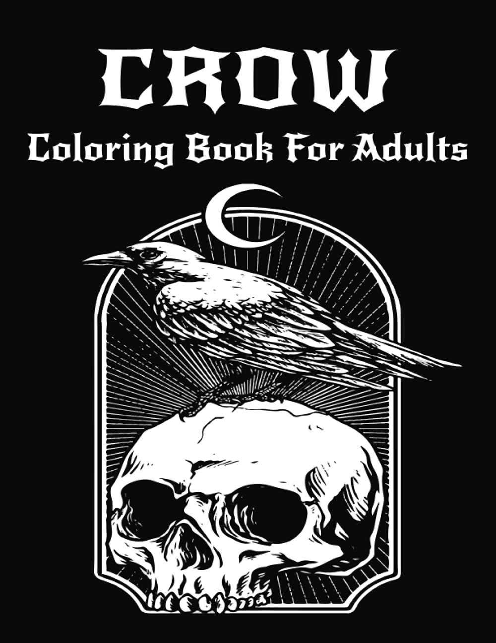 Crow Coloring Book For Adults: An Adult Crow Coloring Book with 30 unique Amazing Crow coloring for stress relieving and relaxation (Crow Coloring Book)